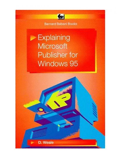 Explaining Microsoft Publisher for Windows 95 BP D Weale 0859344177