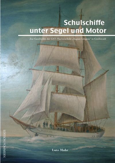 Lutz Mohr Schulschiffe unter Segel und Motor. GST Marineschule